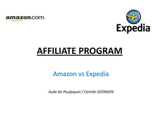 AFFILIATE PROGRAM Amazon vs Expedia Aude De Poulpiquet / Camille GEORGEN 