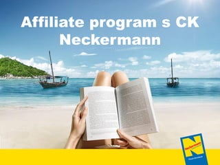 Affiliate program s CK
Neckermann
 