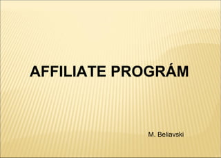 AFFILIATE PROGRÁM



            M. Beliavski
 