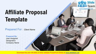 Affiliate Proposal
Template
Prepared By:
User Assigned
Designation
Company Name
Prepared For : Client Name
 