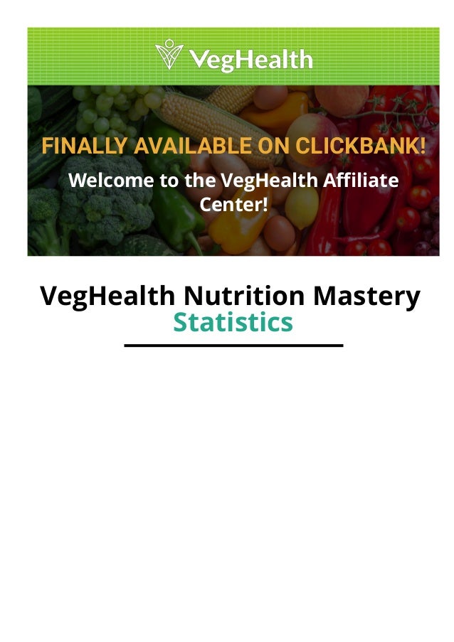 FINALLY AVAILABLE ON CLICKBANK!
Welcome to the VegHealth A몭liate
Center!
VegHealth Nutrition Mastery
Statistics
 