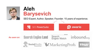 Aleh
SEO Expert, Author, Speaker, Founder. 15 years of experience.
Barysevich
As seen on:
 