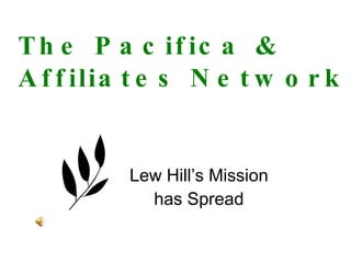 The Pacifica &  Affiliates Network Lew Hill’s Mission has Spread 