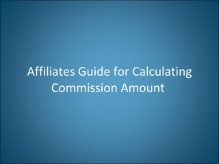 Affiliates Guide for Calculating Commission Amount  