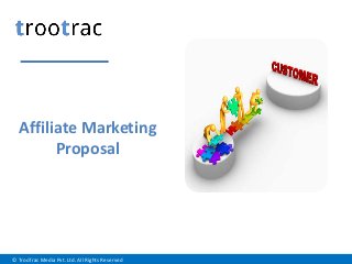 Affiliate Marketing
Proposal

© TrooTrac Media Pvt. Ltd. All Rights Reserved

 