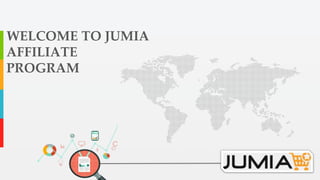 WELCOME TO JUMIA
AFFILIATE
PROGRAM
 
