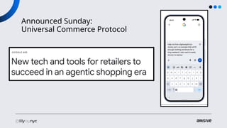 Announced Sunday:
Universal Commerce Protocol
 