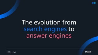 The evolution from
search engines to
answer engines
 