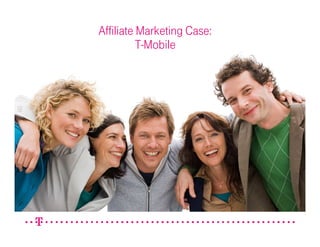 Affiliate Marketing Case:
          T-Mobile




                            1
 