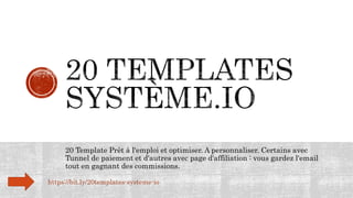 20 Template Prêt à l'emploi et optimiser. A personnaliser. Certains avec
Tunnel de paiement et d'autres avec page d'affiliation : vous gardez l'email
tout en gagnant des commissions.
https://bit.ly/20templates-systeme-io
 