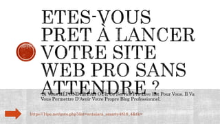 Si Vous RÉPONDEZ PAR OUI, Ce Service Pro Live Est Pour Vous. Il Va
Vous Permettre D'Avoir Votre Propre Blog Professionnel.
https://1tpe.net/goto.php?dat=antaiara_smarty4818_4&tk=
 