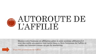 Montez votre business en affiliation grâce à notre système affiliation3.0
avec des outils nécessaires tout inclut dans ce livre Autoroute de l'affilié et
vendre sur internet comme un pro du marketing.
https://bit.ly/autoroute-de-l-affilié
 