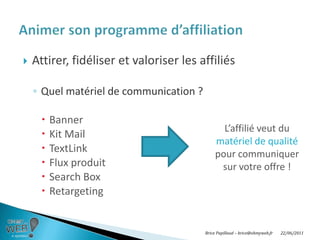 Choisir sa plateforme d’affiliationBrice Papillaud –brice@ohmyweb.fr20/06/2011Avantages et inconvénients des plateformes d’affiliation :