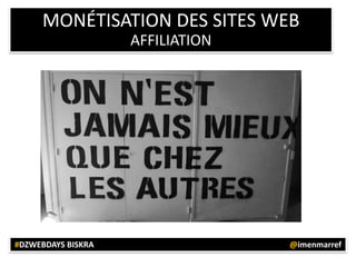 MONÉTISATION DES SITES WEB
AFFILIATION

#DZWEBDAYS BISKRA

@imenmarref

 