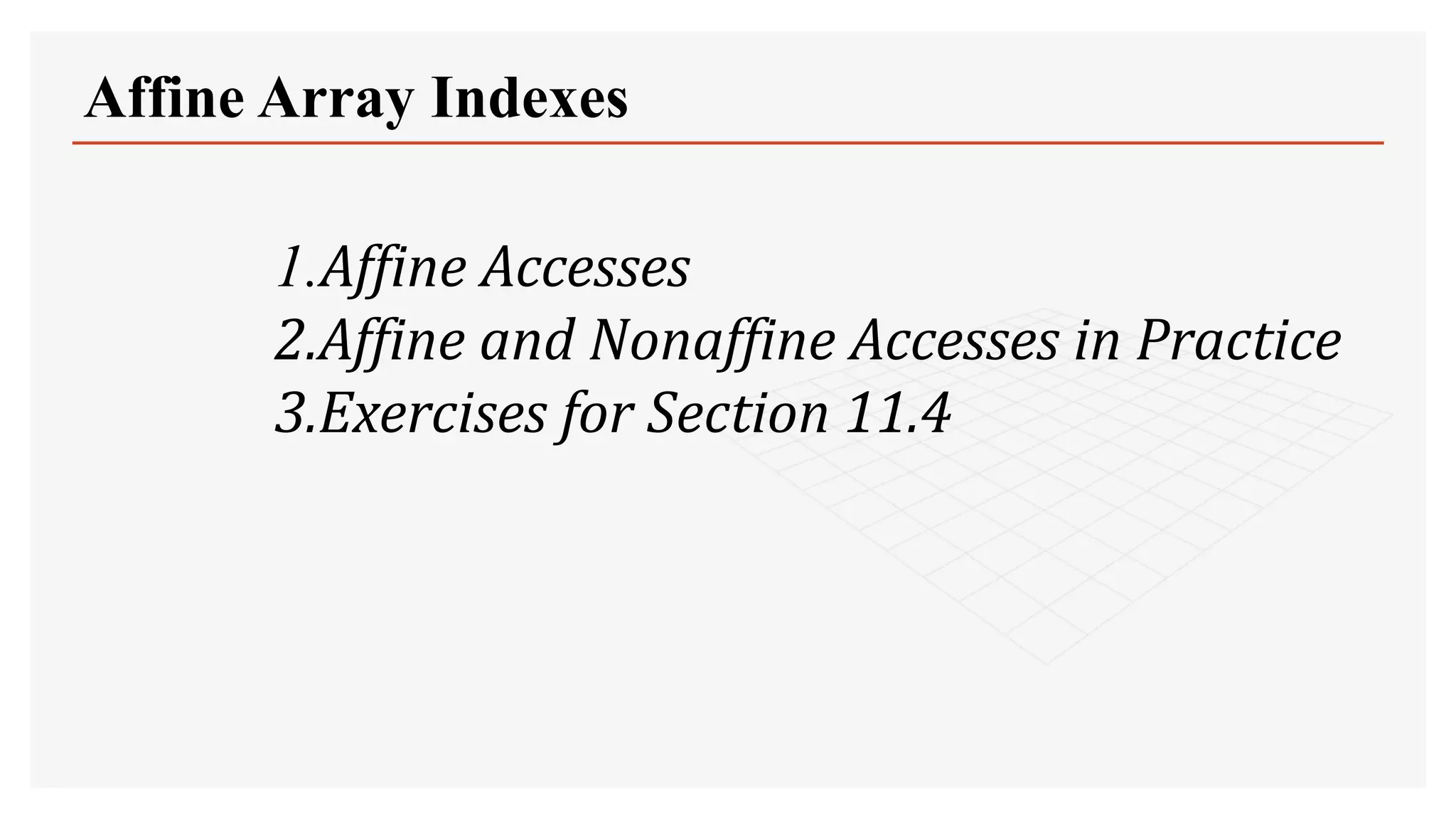 Affine Array Indexes
1.Affine Accesses
2.Affine and Nonaffine Accesses in Practice
3.Exercises for Section 11.4
 