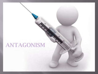 ANTAGONISM
 