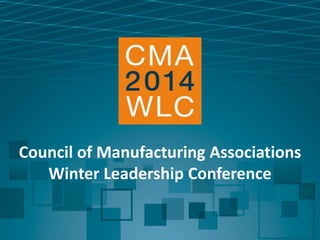 Council of Manufacturing Associations
Winter Leadership Conference

 