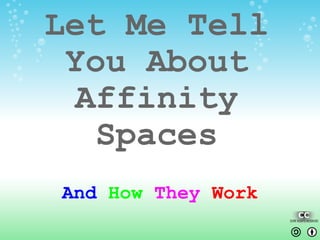 Let Me Tell You About Affinity Spaces And  How  They   Work 