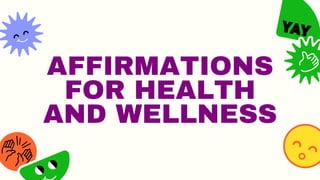 AFFIRMATIONS
FOR HEALTH
AND WELLNESS
 