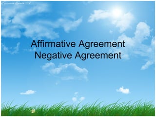 Affirmative Agreement 
Negative Agreement 
 