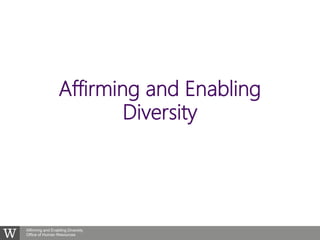 Affirming and Enabling Diversity
Office of Human Resources
Affirming and Enabling
Diversity
 