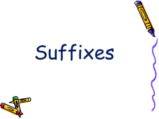 Suffixes
 