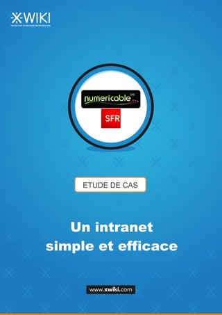 ETUDE DE CAS
Un intranet
simple et efficace
 