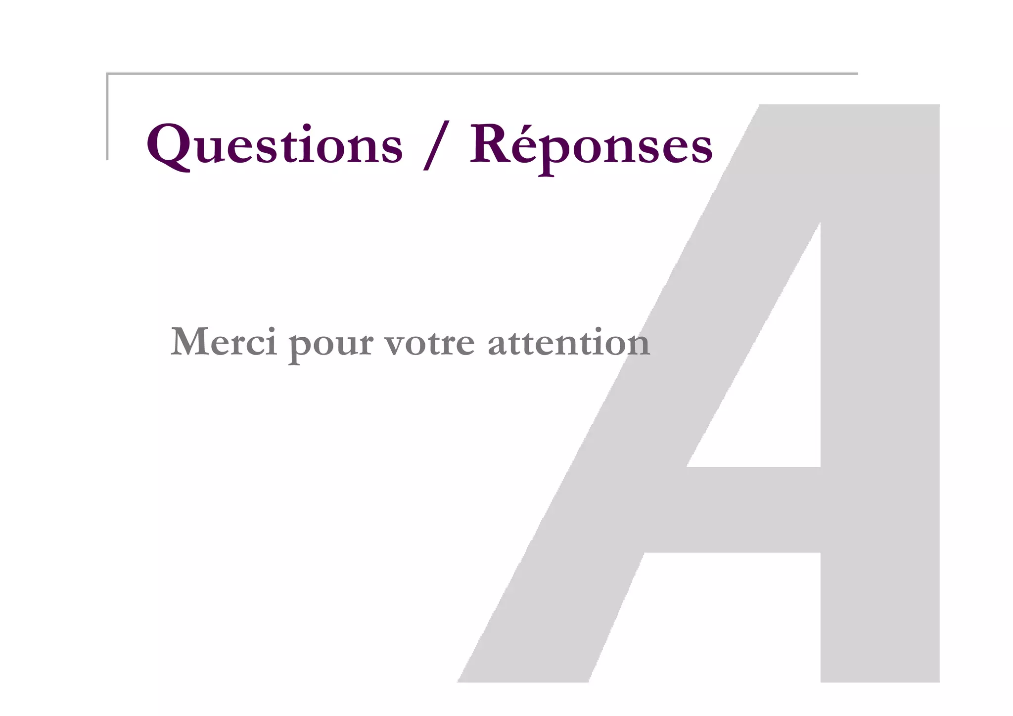 Questions / Réponses


Merci pour votre attention
 