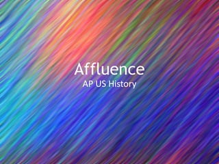 Affluence
AP US History
 