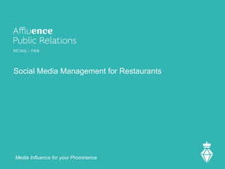 Social Media Management for Restaurants
Media Influence for your Prominence
 