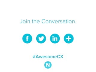 Join the Conversation.
#AwesomeCX
 