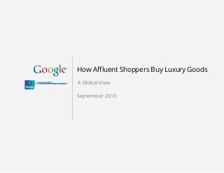 How Affluent Shoppers Buy Luxury Goods
A Global ViewIpsos MediaCT
The Media, Content and Technology Research Specialists
September 2013
 