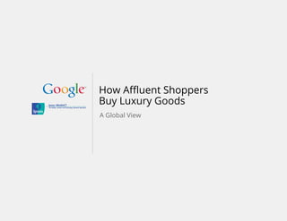 Ipsos MediaCT

The Media, Content and Technology Research Specialists

How Affluent Shoppers
Buy Luxury Goods
A Global View

 