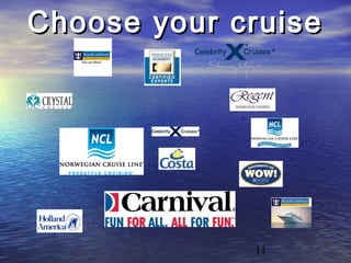 11
Choose your cruiseChoose your cruise
 