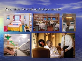 20
Rest, relaxation & all the food you can eat!Rest, relaxation & all the food you can eat!
 