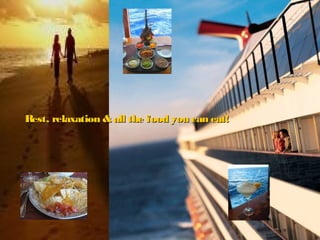 21
Rest, relaxation & all the food you can eat!Rest, relaxation & all the food you can eat!
 