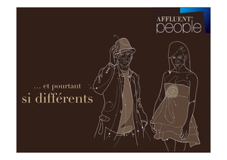 … et pourtant
si différents
 