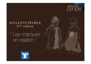 AFFLUENT PEOPLE
    2ème édition

" Les marques
  en relation "
 