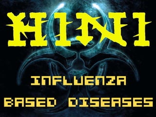 Influenza based Diseases H1N1 