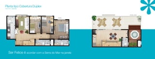 Planta tipo Cobertura Duplex
187,07 m² – área total



                                                                                                                                              Piso superior - cobertura


            150          250               210              220                                                 875
                                                                        Piso inferior




                                                 320
                                                                                 275




                                     555




                                                                                                    240
                  430




                                                                  360




                                                                                                                                  125




                                                                                                                                                                          190
                                                                                              300
                                                       95
                                                                                  275




                                                                                        110




                                                                                                                      160
                               355
                                                                                                                                        165
                                                                                                          520
                                                                                                                            105                          155




      Ser Felice é acordar com a Serra do Mar na janela
 