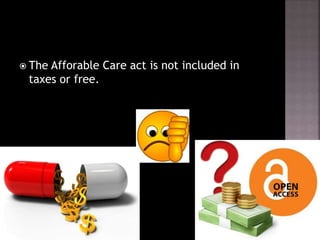  The Afforable Care act is not included in
taxes or free.
 