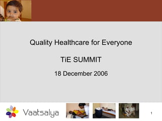 Quality Healthcare for Everyone TiE SUMMIT 18 December 2006 