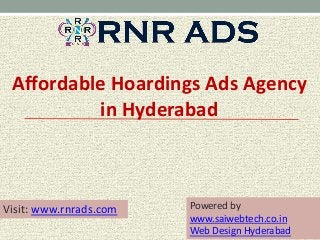 Affordable Hoardings Ads Agency
in Hyderabad
Visit: www.rnrads.com Powered by
www.saiwebtech.co.in
Web Design Hyderabad
 