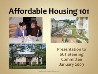 Presentation to 
                       SCT Steering 
                        Committee
                       January 2009
Snohomish County Tomorrow                1
 