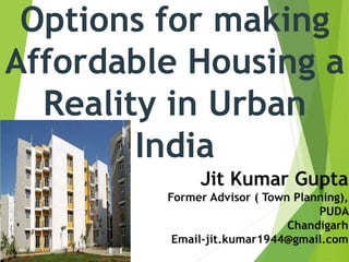 Options for making
Affordable Housing a
Reality in Urban
India
 