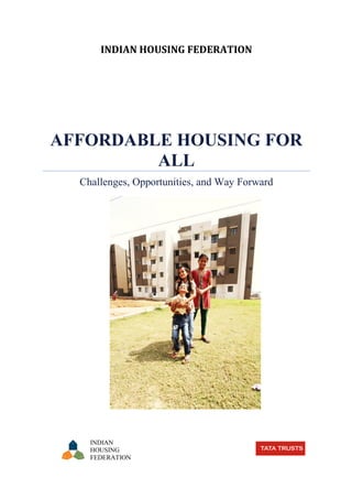 INDIAN HOUSING FEDERATION
AFFORDABLE HOUSING FOR
ALL
Challenges, Opportunities, and Way Forward
INDIAN
HOUSING
FEDERATION
 