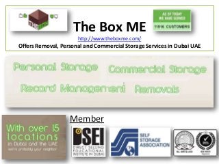The Box ME
                      http://www.theboxme.com/
Offers Removal, Personal and Commercial Storage Services in Dubai UAE




                   Member
 