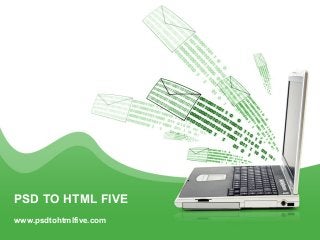 PSD TO HTML FIVE
www.psdtohtmlfive.com

 