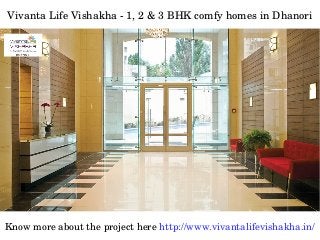 Vivanta Life Vishakha ­ 1, 2 & 3 BHK comfy homes in Dhanori
Know more about the project here http://www.vivantalifevishakha.in/
 