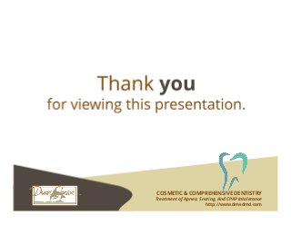COSMETIC & COMPREHENSIVE DENTISTRY
Treatment of Apnea, Snoring, And CPAP Intolerance
http://www.dmsdmd.com
 
